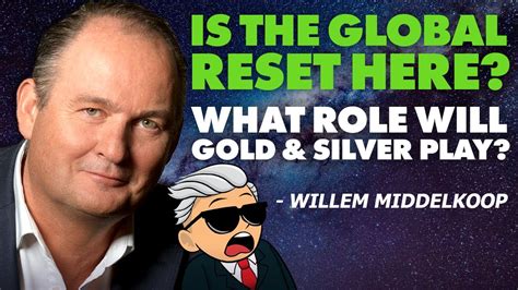 Is The Global Reset Here What Role Will Gold Silver Play Willem