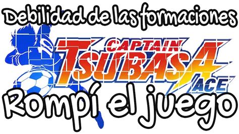 Captain Tsubasa Ace ROMPI EL JUEGO La Debilidad De Cada Formacion Y