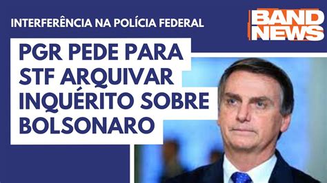 Pgr Pede Para Stf Arquivar Inqu Rito Sobre Bolsonaro Youtube