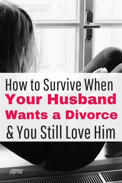 How To Survive When Your Husband Wants A Divorce And You Still Love Him Empowered Single Moms