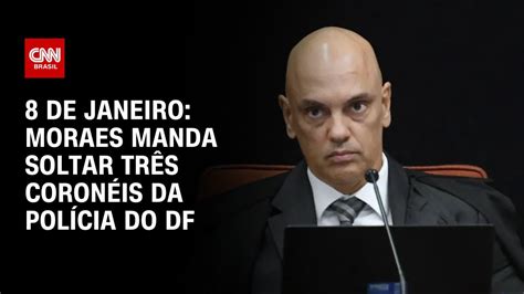 8 de janeiro Moraes manda soltar três coronéis da polícia do DF CNN