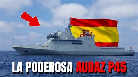 EL Buque Audaz P45 de La Armada Española es el Mas Fuerte de Todos Los