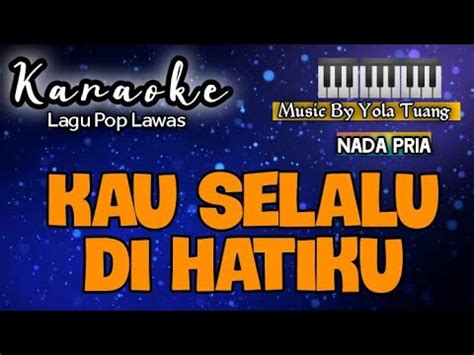 Karaoke KAU SELALU DI HATIKU Ernie Djohan Nada Pria Music By