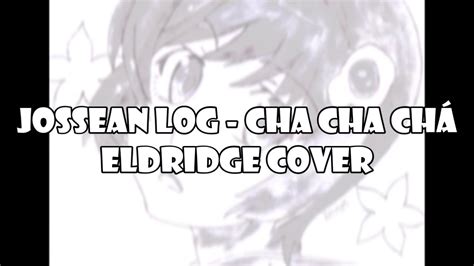 J Sean Log Cha Cha Ch Eldridge Cover Youtube