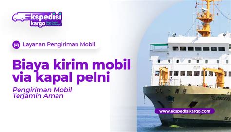 Biaya Kirim Mobil Via Kapal Pelni Ekspedisi Kargo