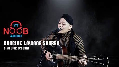 KUNCINE LAWANG SUARGO LIRIK SIHO LIVE ACOUSTIC YouTube