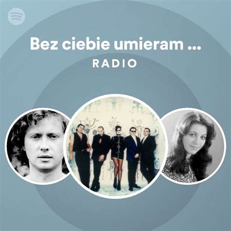 Bez Ciebie Umieram 2011 Remaster Radio Playlist By Spotify Spotify