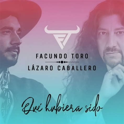 Qué Hubiera Sido música y letra de Facundo Toro Lázaro Caballero