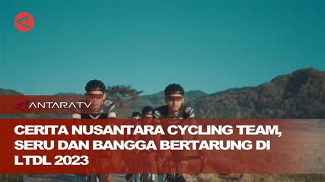 Cerita Nusantara Cycling Team Seru Dan Bangga Bertarung Di LTdL 2023