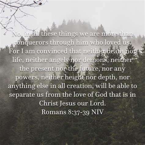 Romans 8 37 39 No In All These Things We Are More Than Conquerors Through Him Who Loved Us For I