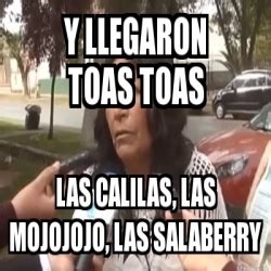 Meme Personalizado Y Llegaron Toas Toas Las Calilas Las Mojojojo