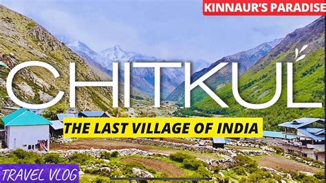 Chitkul The Last Village Of India 4 Day Tour Guide Places To