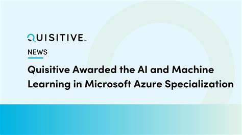 Quisitive Awarded The Ai And Machine Learning In Microsoft Azure Specialization Quisitive