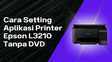 Cara Setting Aplikasi Printer Epson L3210 Tanpa Dvd Youtube