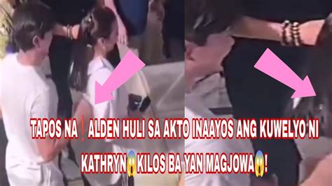 TAPOS NA ALDEN HULI SA AKTO INAAYOS ANG KUWELYO NI KATHRYNKILOS BA YAN