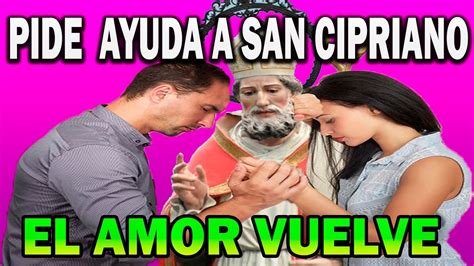 Oración a San Cipriano el amor no se acabara y el volverá arrepentido y