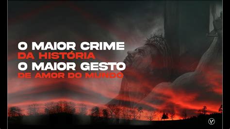 Nova Vida Olaria O Maior Crime Da Hist Ria O Maior Gesto De Amor Do