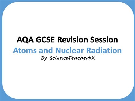 Aqa Gcse Atoms And Nuclear Radiation Revision Session Teaching Resources