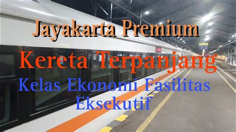 KAI Jayakarta Kereta Terpanjang Kelas Ekonomi Fasilitas Eksekutif YouTube