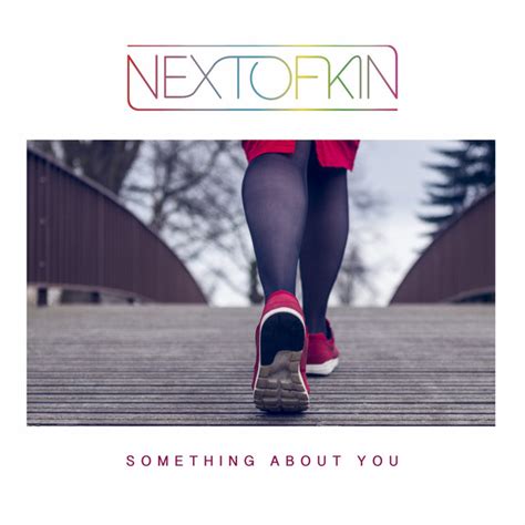 Something About You Song And Lyrics By Next Of Kin Spotify