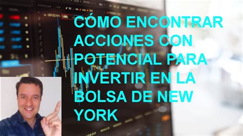 C Mo Encontrar Oportunidades De Inversion En La Bolsa De New York Youtube