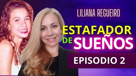 LILIANA REGUEIRO El Estafador de Sueños Ep 2 YouTube