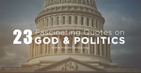 23 Fascinating Quotes on God and Politics - HavenToday.org