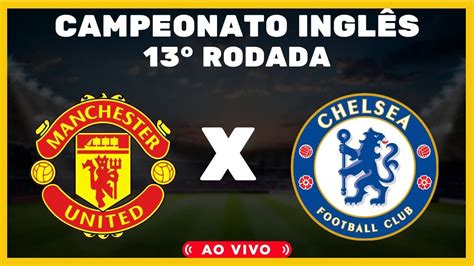 Chelsea X Manchester United Ao Vivo L Campeonato InglÊs L 22 10 2022 Youtube