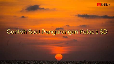 Contoh Soal Pengurangan Kelas 1 Sd