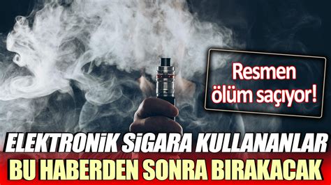 Elektronik sigara kullananlar dikkat Resmen ölüm saçıyor