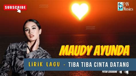 Lirik Lagu Tiba Tiba Cinta Datang Maudy Ayunda Lagu Hits Dan