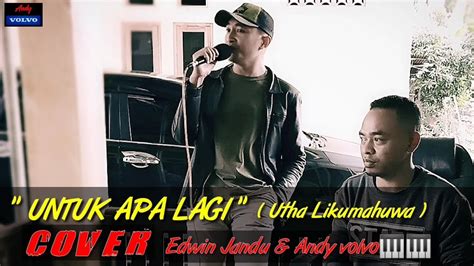 Untuk Apa Lagi Utha Likumahuwa Cover By Edwin Jandu Andy