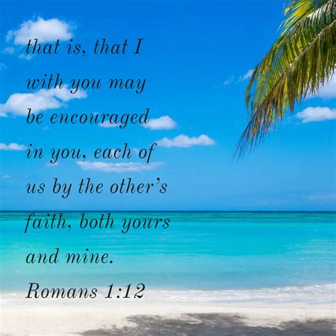 Romans 1:12 – Be Encouraged - Encouraging Bible Verses