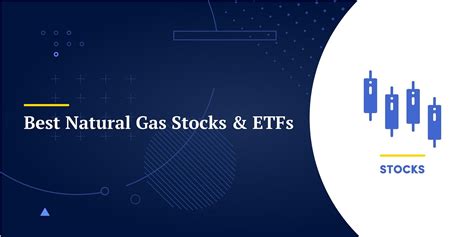 10 Best Natural Gas Stocks & ETFs to Watch in 2024