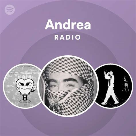 Andrea Radio Playlist By Spotify Spotify