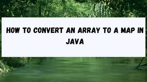 How To Convert An Array To A Map In Java