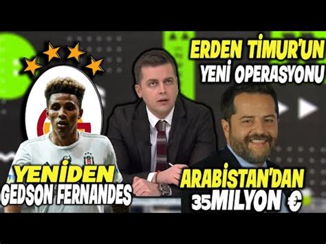 Erden Timur Un Yeni Operasyonu Gedson Fernandez L Arabistan Dan