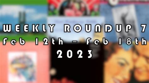 Weekly Roundup 7 Feb 12th Feb 18th Youtube