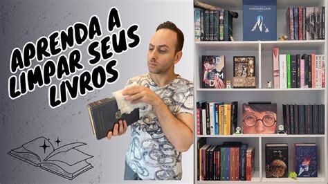 Assista Antes De Começar A Limpar Seus Livros Youtube