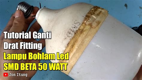 Tutorial Ganti Drat Fitting Lampu Bohlam Led Smd Beta 50 Watt Youtube