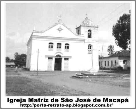 Porta Retrato Macapá Amapá De Outrora A Velha Igreja Matriz De São