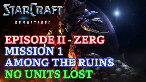 Starcraft Remastered Episode II Zerg Mission 1 Among The Ruins