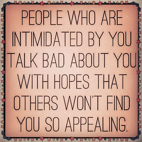 People Who Are Intimidated By You Talk Bad About You With Hopes That Others Wont Find You So