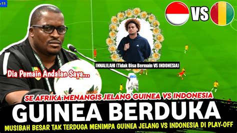 Pecah Tangis Musibah Besar Menimpa Guinea Jelang Hadapi Vs Timnas