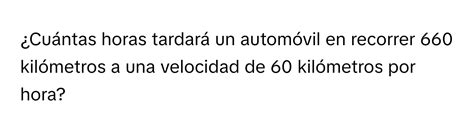 Solved Cuántas horas tardará un automóvil en recorrer 660 kilómetros