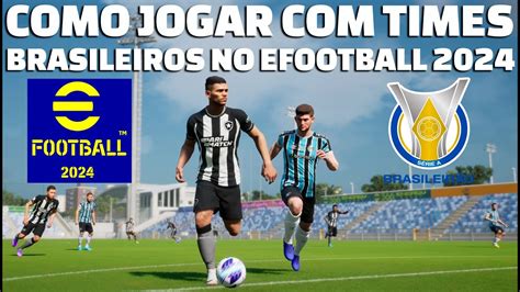 COMO JOGAR TIMES BRASILEIROS NO EFOOTBALL 2024 PES 2024