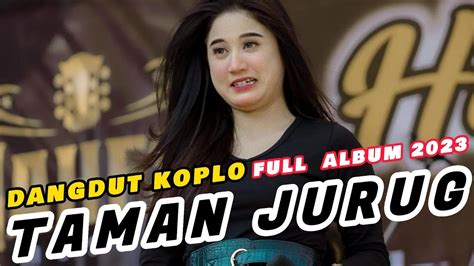 LAGU DANGDUT 2023 TAMAN JURUG FULL KOPLO TERBARU LAGI TRENDING ALBUM