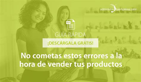 Gu A R Pida No Cometas Estos Errores A La Hora De Vender Tus Productos