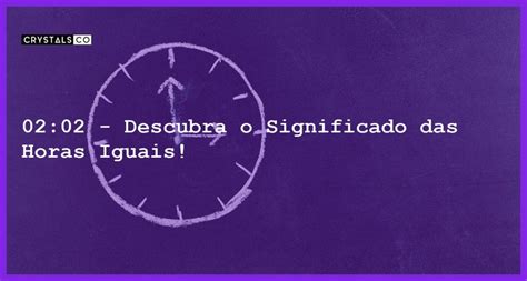 Descubra O Significado Das Horas Iguais Blog Crystalsco