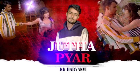 Jutha Pyar Official Video Kk Haryanvi New Haryanvi Song Youtube